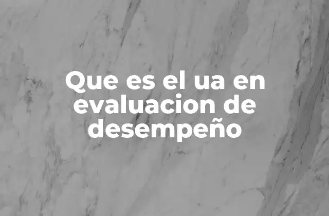 Que es el Ua en Evaluacion de Desempeño