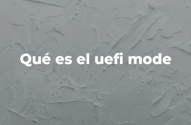 Qué es el Uefi Mode