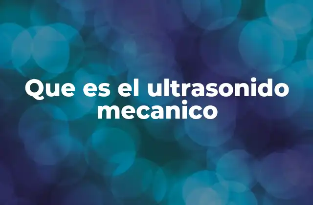 Que es el Ultrasonido Mecanico