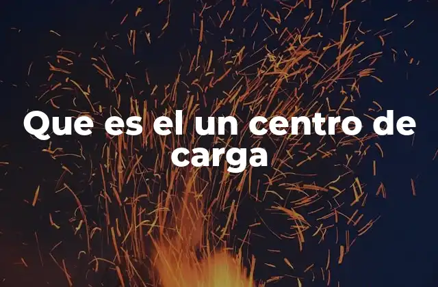 Que es el un Centro de Carga