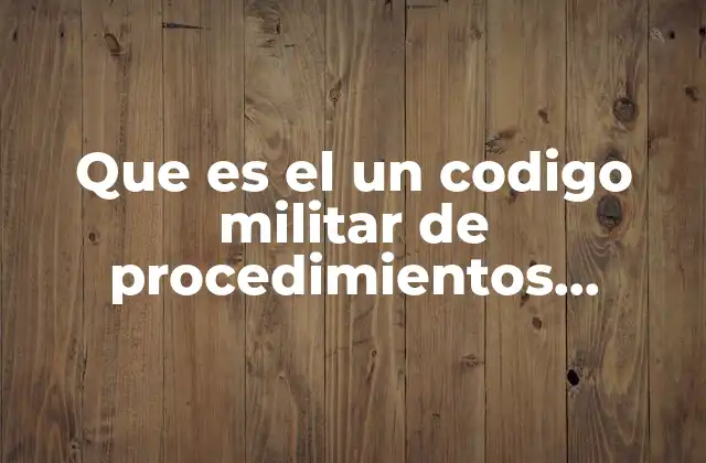 Que es el un Codigo Militar de Procedimientos Penales