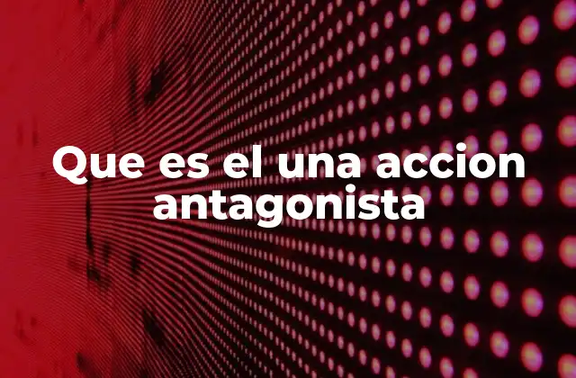 El rol del antagonismo en la estructura narrativa