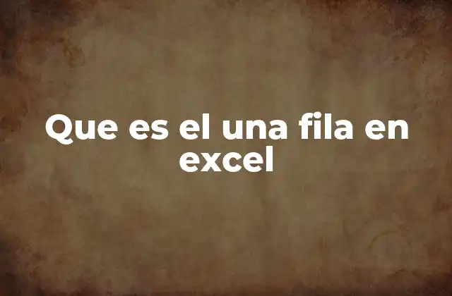 Que es el una Fila en Excel