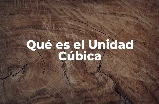Qué es el Unidad Cúbica