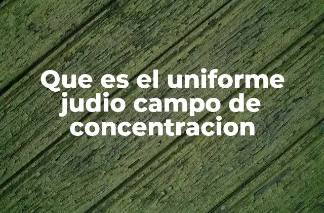 Que es el Uniforme Judio Campo de Concentracion