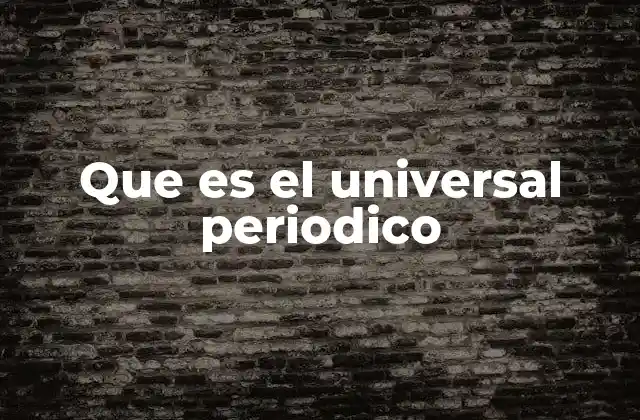 Que es el Universal Periodico