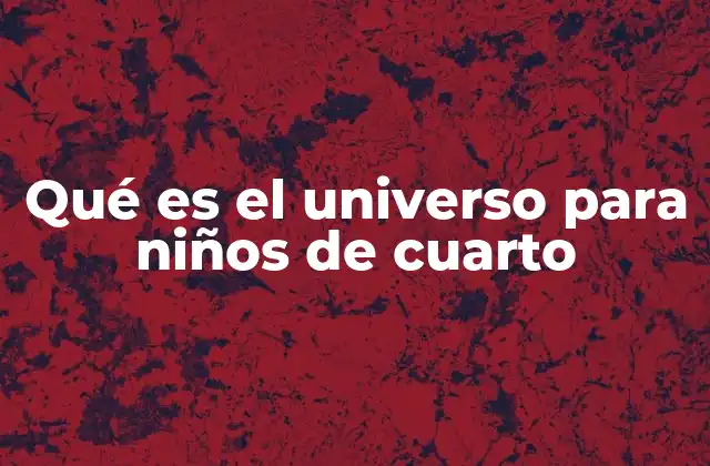 Qué es el Universo para Niños de Cuarto 2 Descubriendo el espacio con los niños