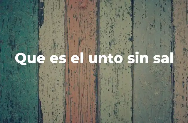 Que es el Unto sin Sal