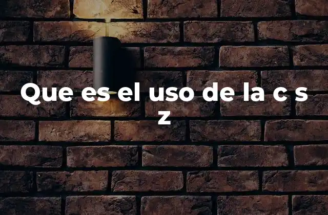 Que es el Uso de la C S Z