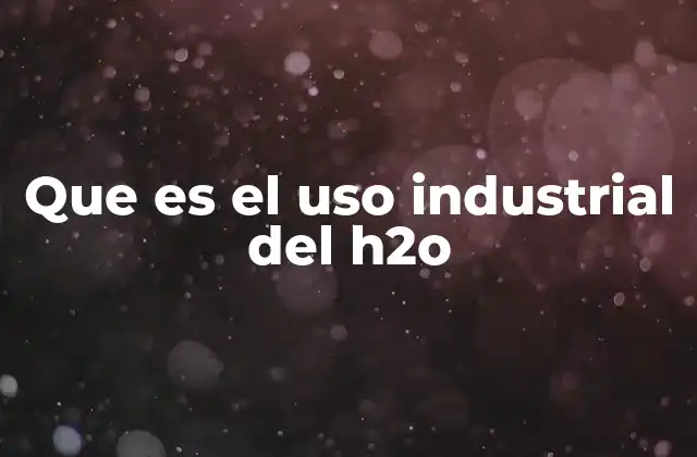 El agua como insumo clave en la producción manufacturera