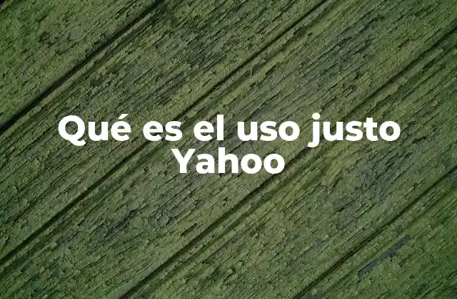 Qué es el Uso Justo Yahoo