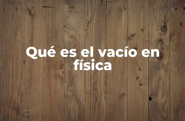 Qué es el Vacío en Física