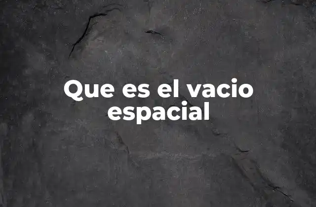 Que es el Vacio Espacial