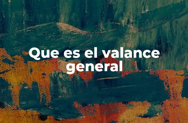 Que es el Valance General