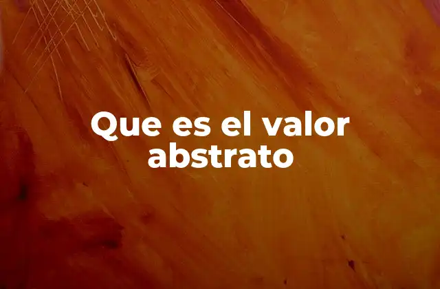 Que es el Valor Abstrato