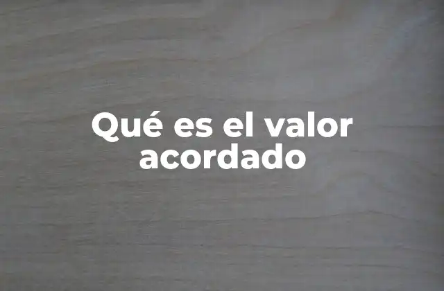 Qué es el Valor Acordado