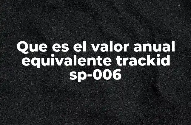 Que es el Valor Anual Equivalente Trackid Sp-006 2 El valor anual equivalente en el análisis financiero de proyectos