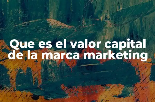 Que es el Valor Capital de la Marca Marketing