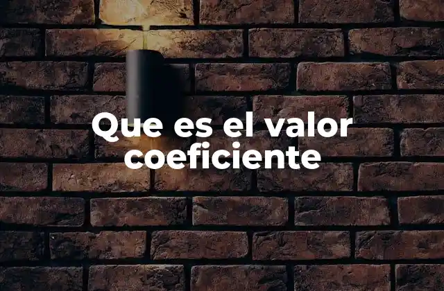 Que es el Valor Coeficiente 2 La importancia del valor coeficiente en ecuaciones matemáticas