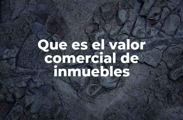 Que es el Valor Comercial de Inmuebles