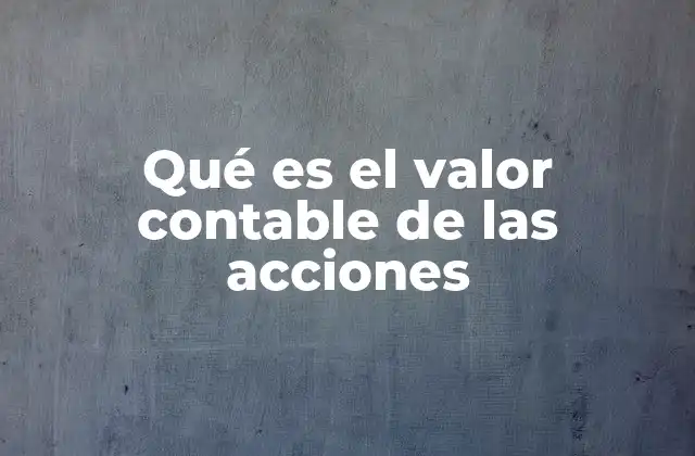 Qué es el Valor Contable de las Acciones