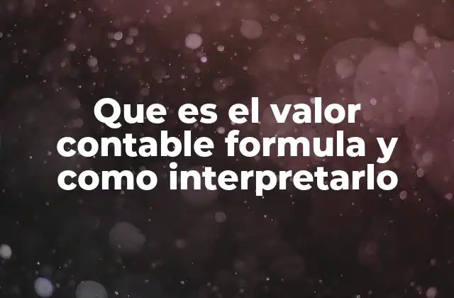 Que es el Valor Contable Formula y como Interpretarlo