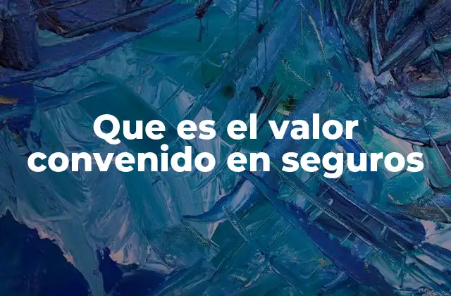 Que es el Valor Convenido en Seguros