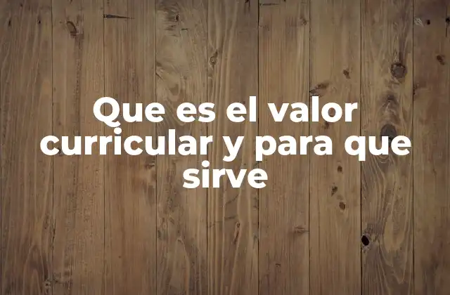 Que es el Valor Curricular y para que Sirve