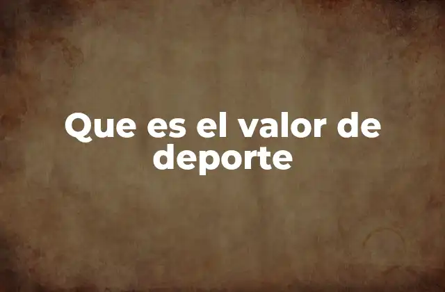 Que es el Valor de Deporte