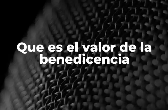 Que es el Valor de la Benedicencia