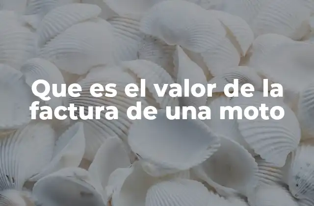 Que es el Valor de la Factura de una Moto