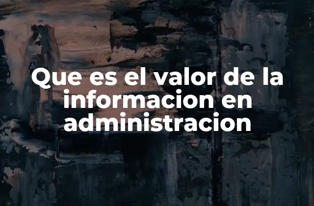 Que es el Valor de la Informacion en Administracion