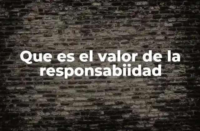 Que es el Valor de la Responsabiidad