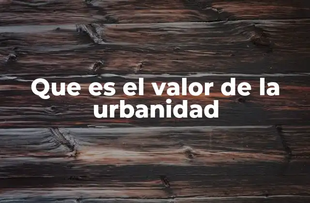 Que es el Valor de la Urbanidad