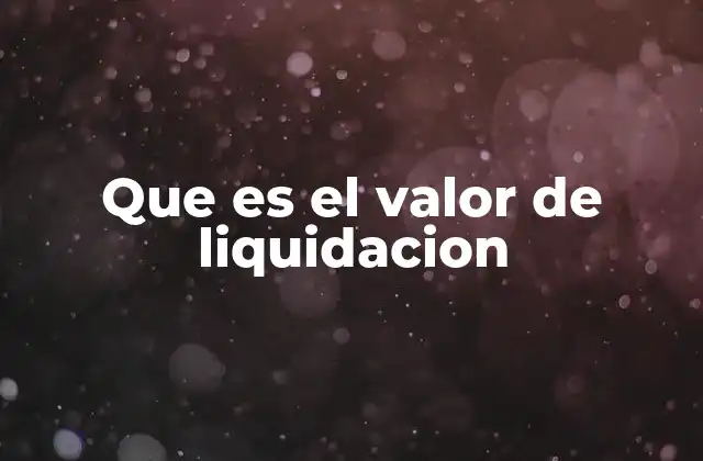 Que es el Valor de Liquidacion