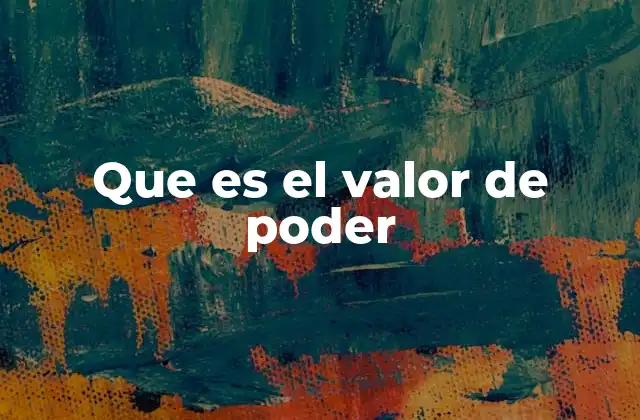 Que es el Valor de Poder 2 La dinámica del poder en contextos sociales