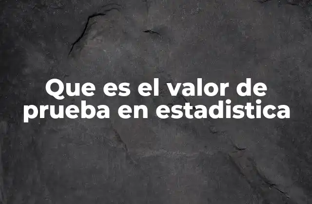 El valor de prueba y su relación con el contraste de hipótesis