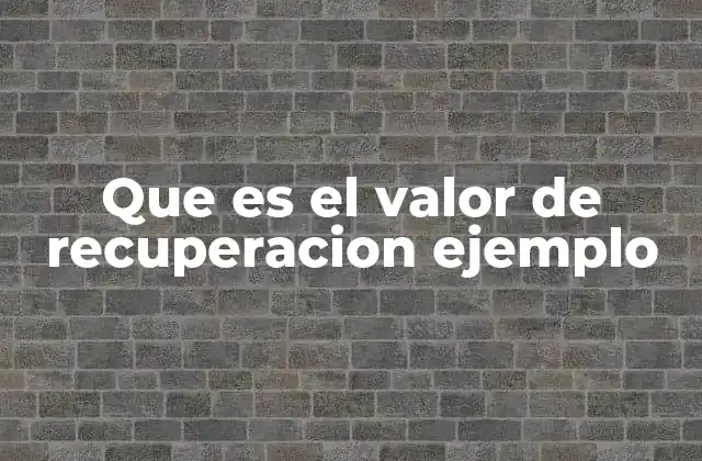 El rol del valor de recuperación en la depreciación
