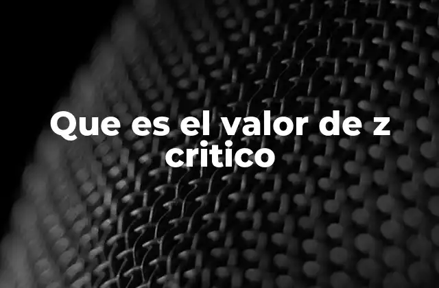 Que es el Valor de Z Critico