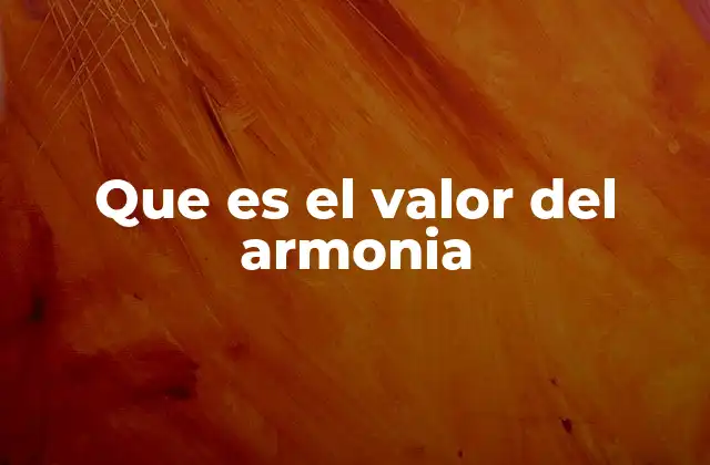 Que es el Valor Del Armonia