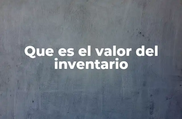 Que es el Valor Del Inventario