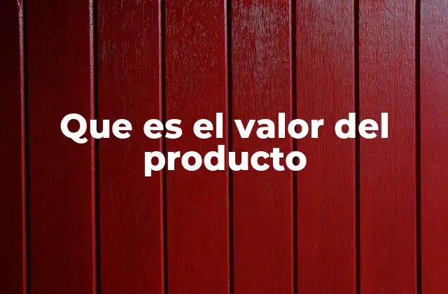 Factores que influyen en el valor percibido de un producto