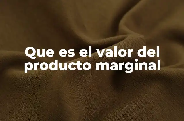 Que es el Valor Del Producto Marginal