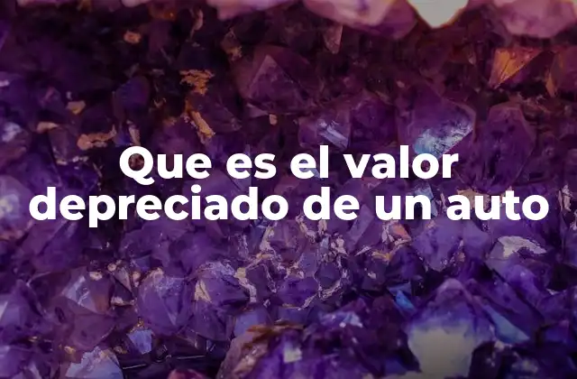 Que es el Valor Depreciado de un Auto