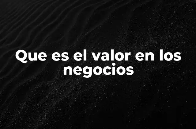 Que es el Valor en los Negocios