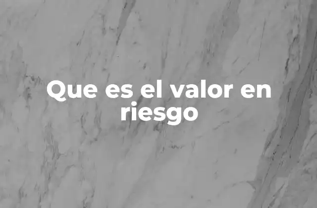 El riesgo cuantificado en la toma de decisiones financieras