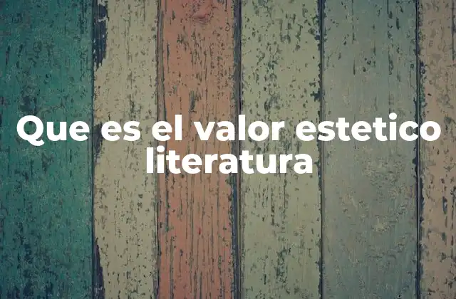 Que es el Valor Estetico Literatura