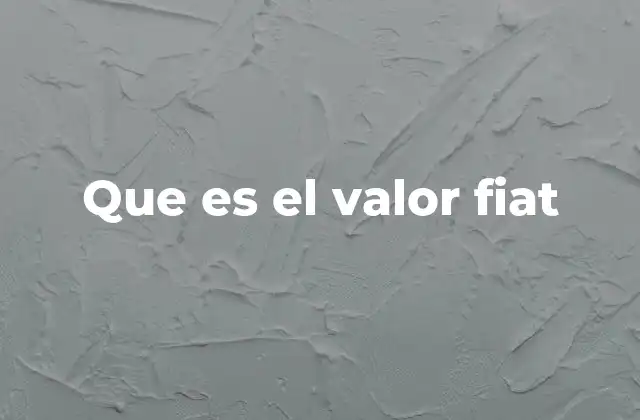 Que es el Valor Fiat