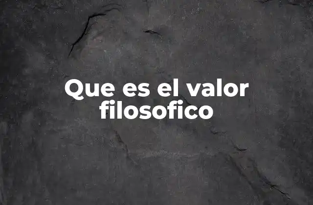 Que es el Valor Filosofico