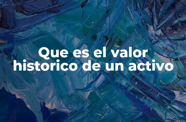 Que es el Valor Historico de un Activo